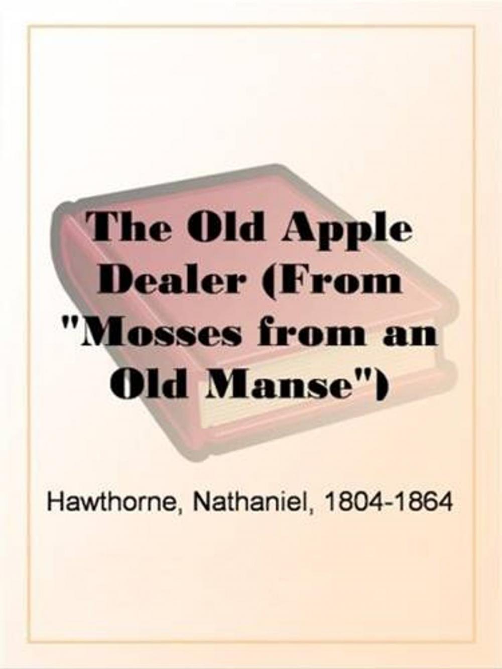 Big bigCover of The Old Apple Dealer (From "Mosses From An Old Manse")