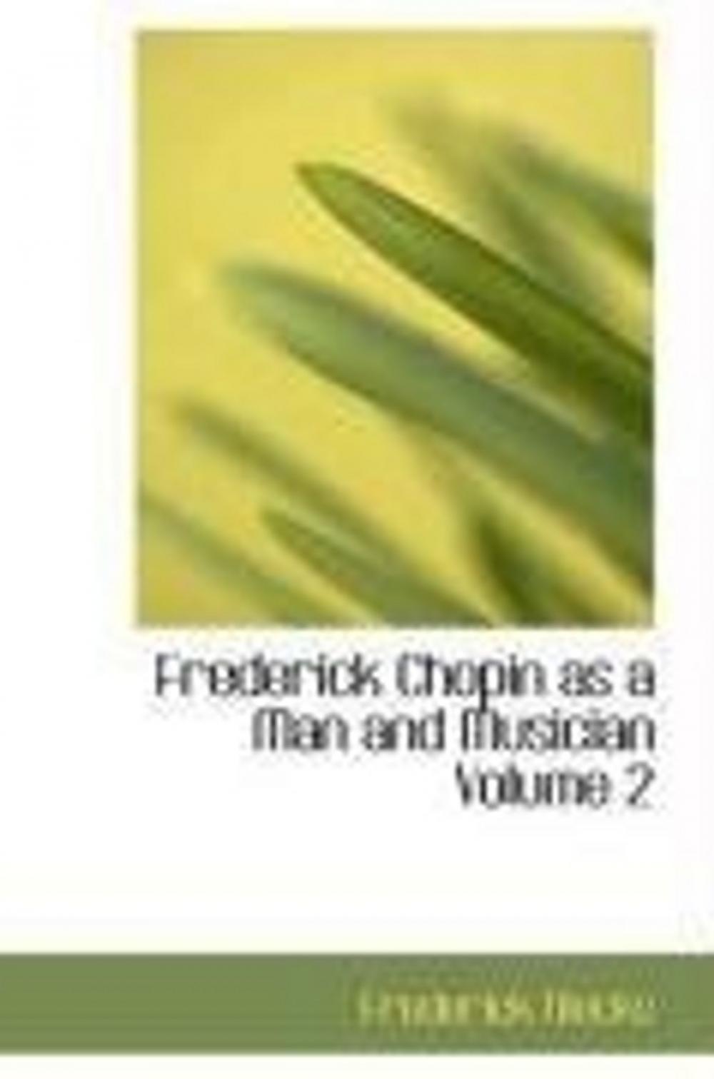 Big bigCover of Frederick Chopin As A Man And Musician, Volume 2