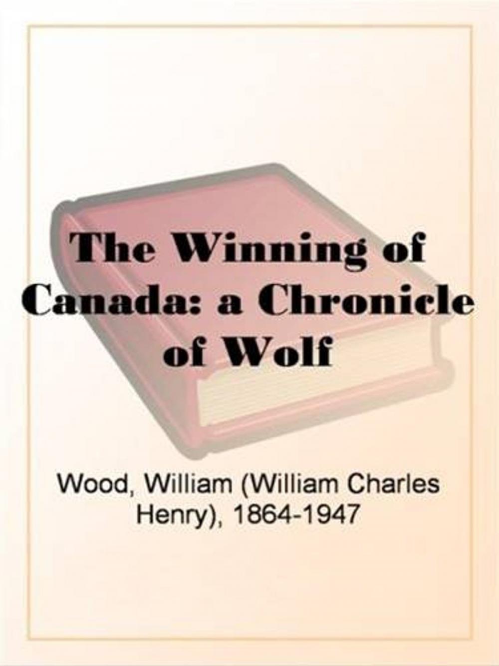 Big bigCover of The Winning Of Canada: A Chronicle Of Wolf