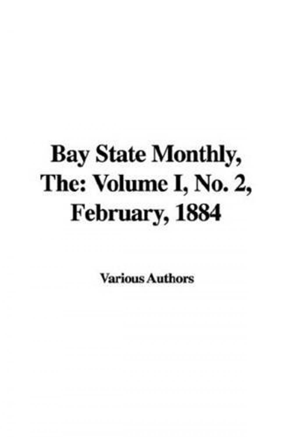 Big bigCover of Bay State Monthly, Volume I, No. 2, February, 1884
