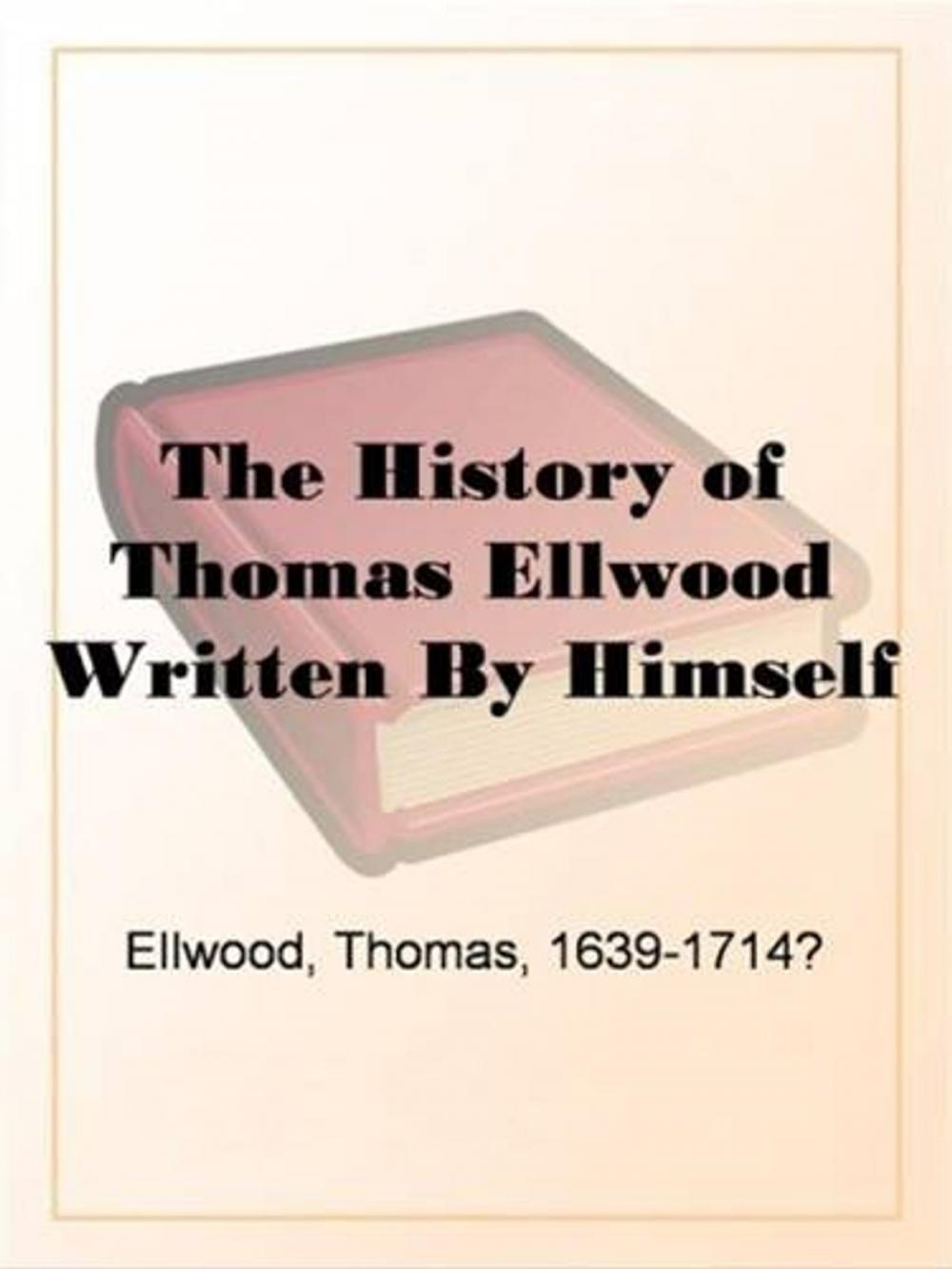 Big bigCover of The History Of Thomas Ellwood Written By Himself