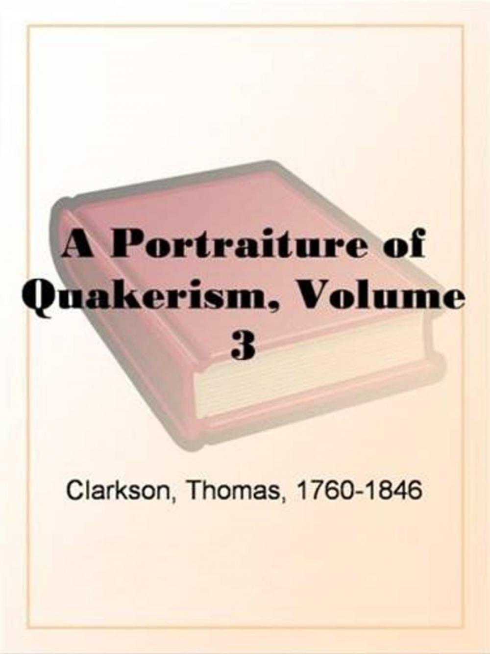 Big bigCover of A Portraiture Of Quakerism, Volume III (Of 3)
