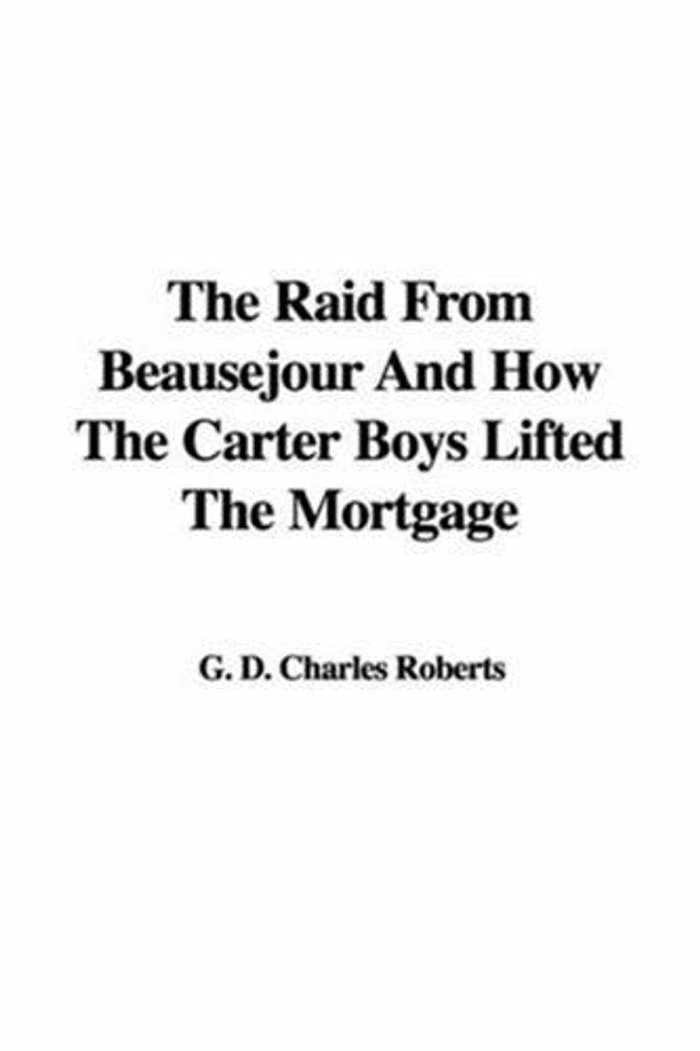 Big bigCover of The Raid From Beausejour; And How The Carter Boys Lifted The Mortgage