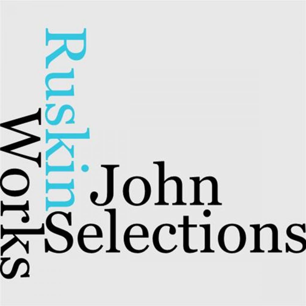 Big bigCover of Selections From The Works Of John Ruskin