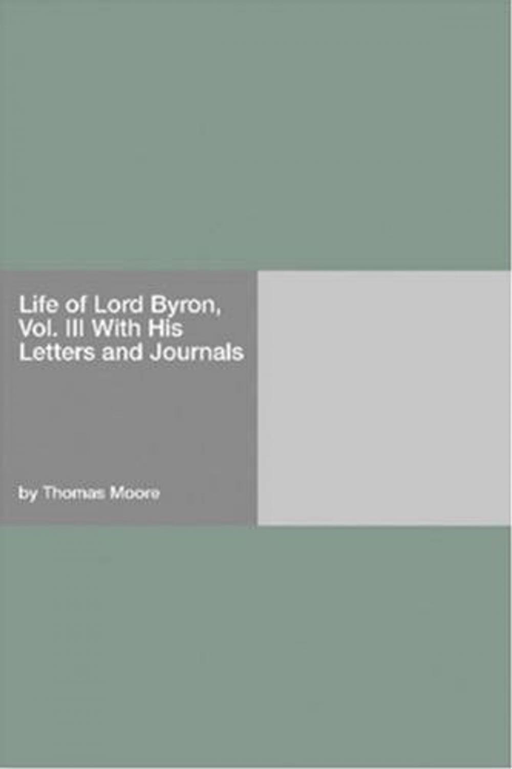Big bigCover of Life Of Lord Byron, Vol. III