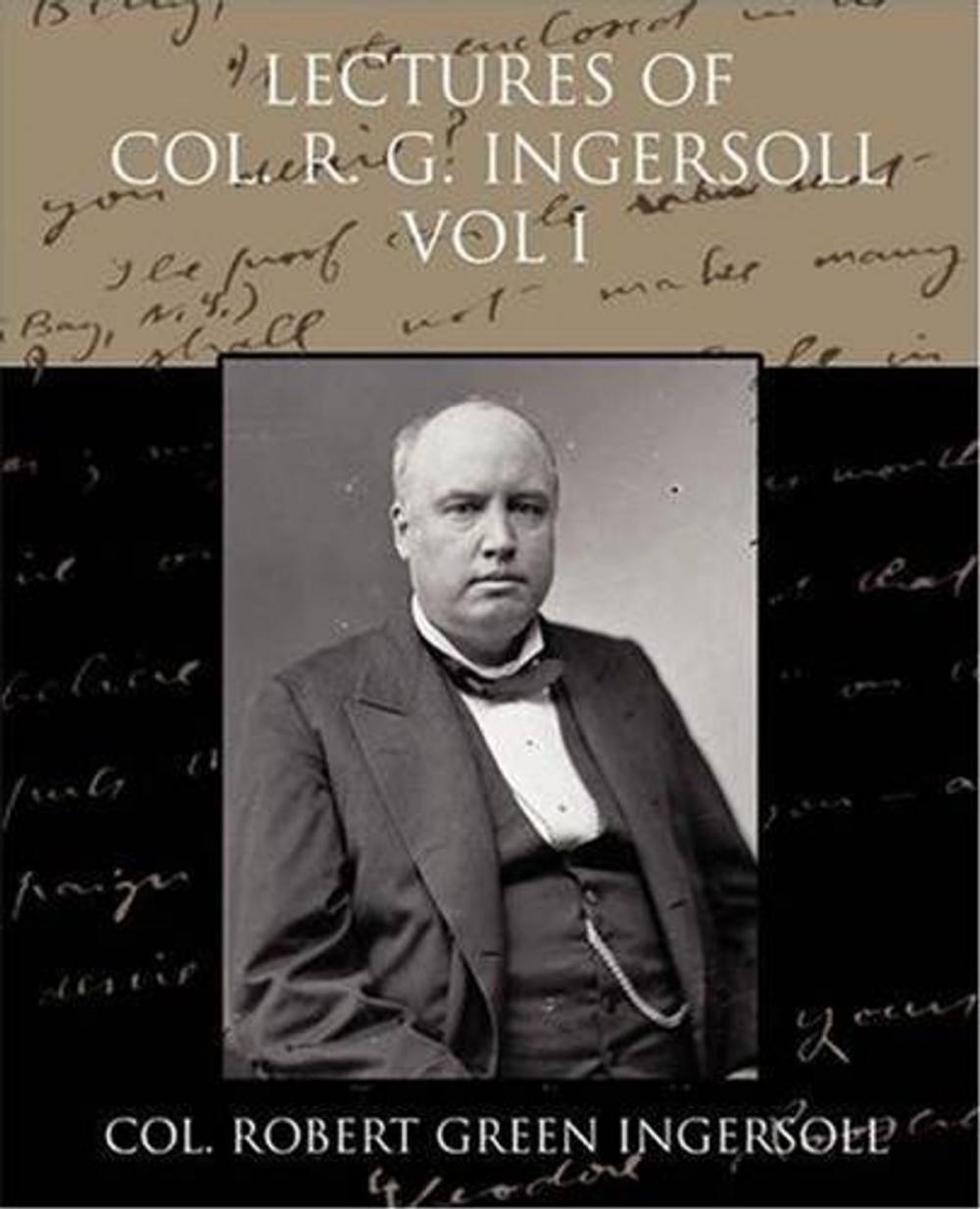 Big bigCover of Lectures Of Col. R. G. Ingersoll, Vol. I
