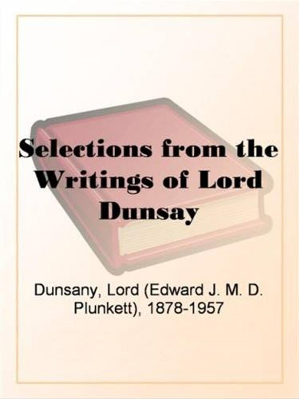 Big bigCover of Selections From The Writings Of Lord Dunsay