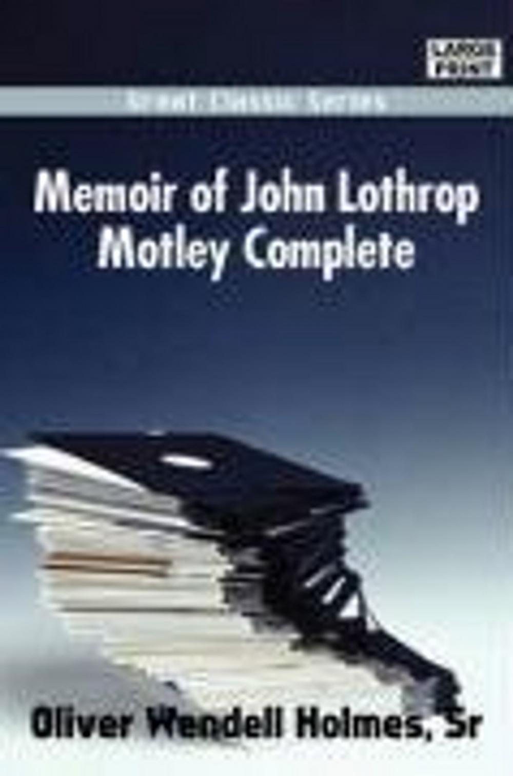 Big bigCover of Memoir Of John Lothrop Motley, Complete