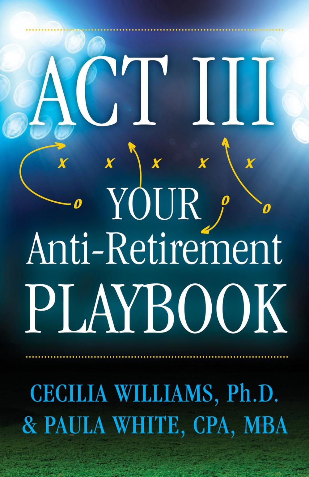 Big bigCover of Act III Your Anti-Retirement Playbook