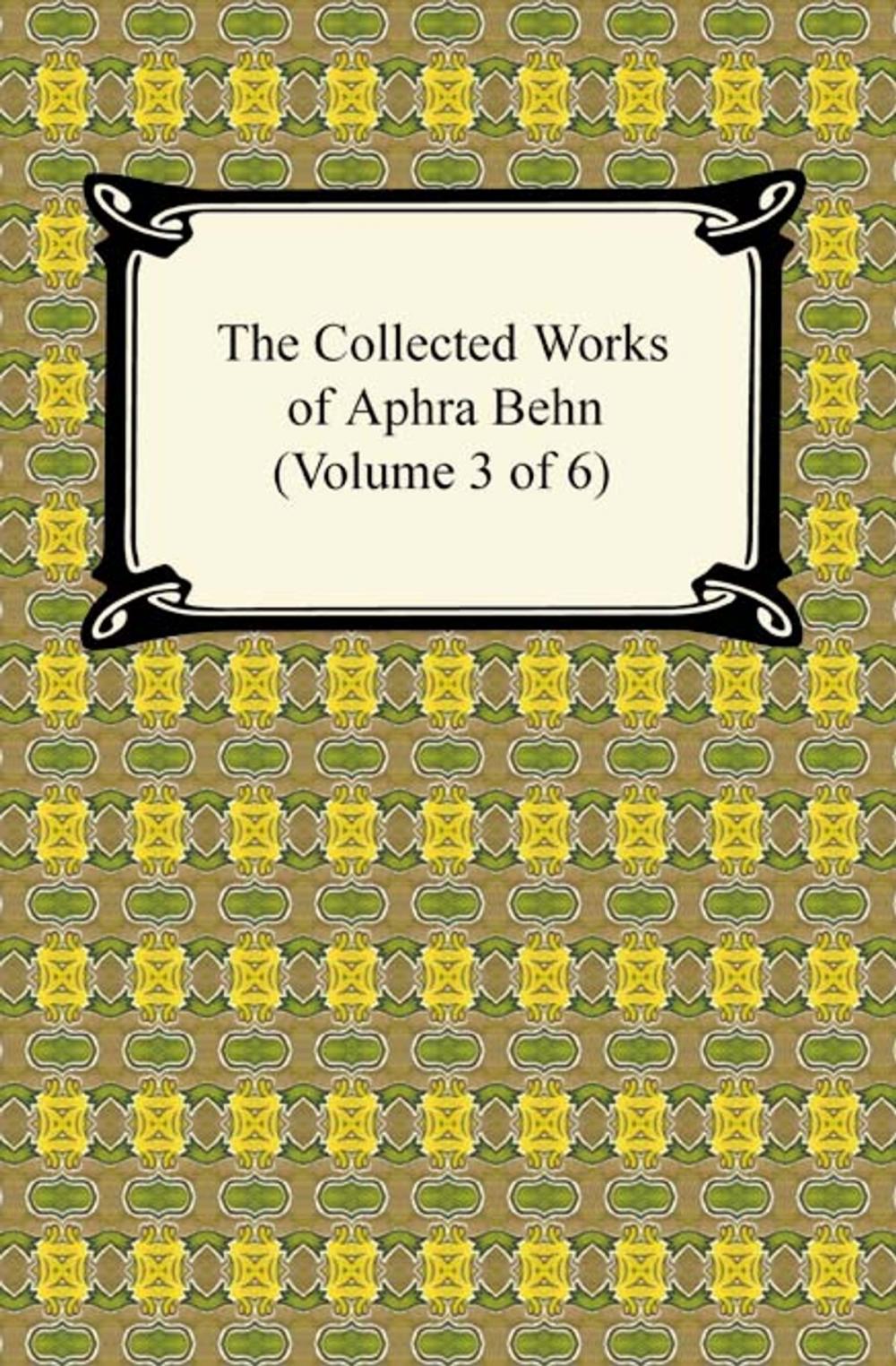 Big bigCover of The Collected Works of Aphra Behn (Volume 3 of 6)