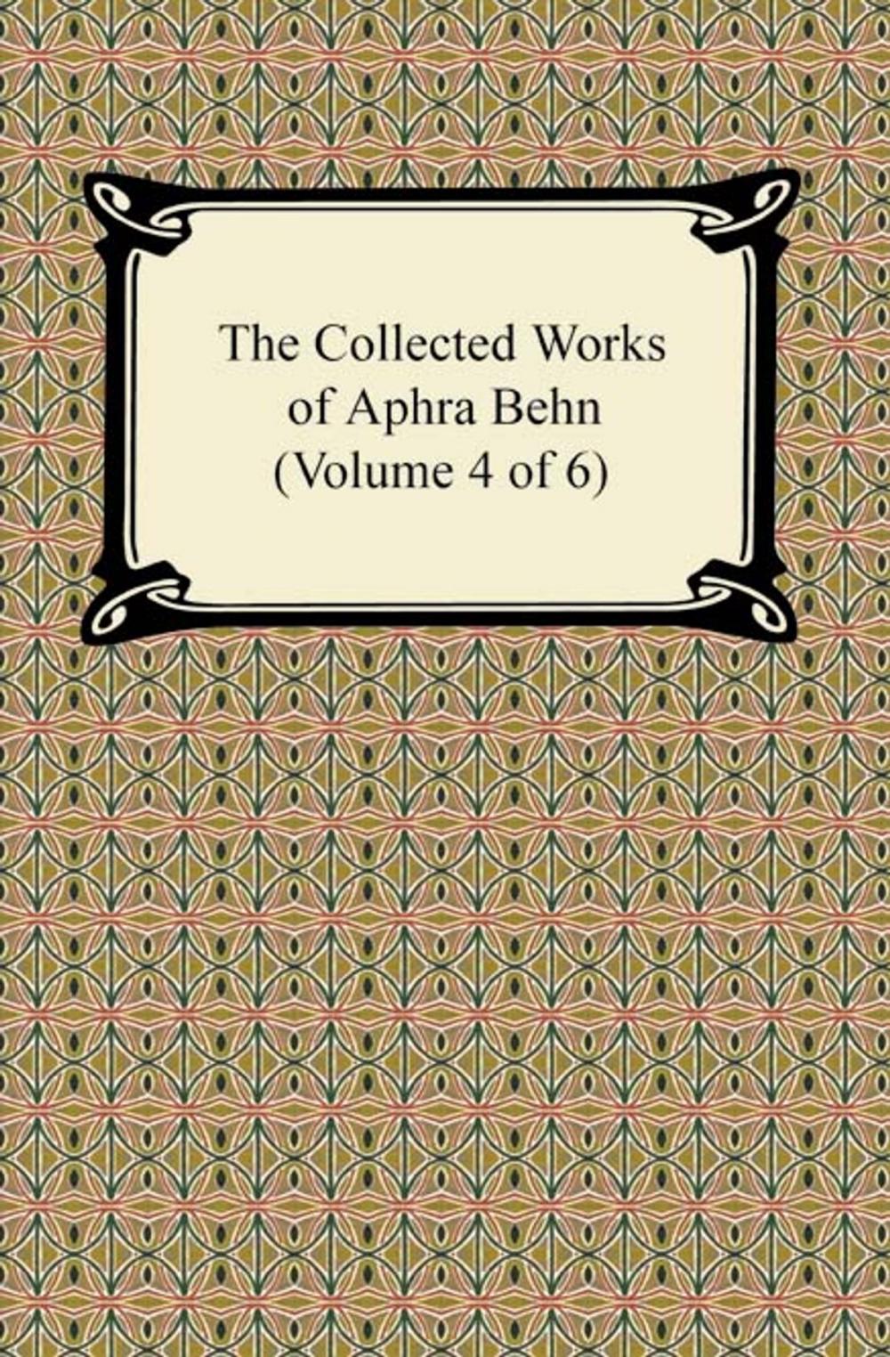 Big bigCover of The Collected Works of Aphra Behn (Volume 4 of 6)