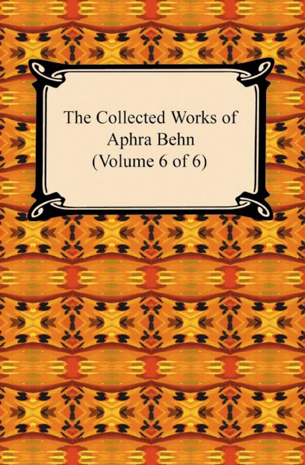 Big bigCover of The Collected Works of Aphra Behn (Volume 6 of 6)