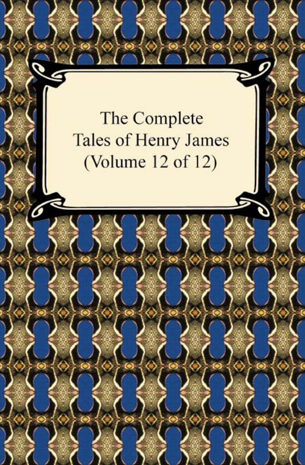 Big bigCover of The Complete Tales of Henry James (Volume 12 of 12)