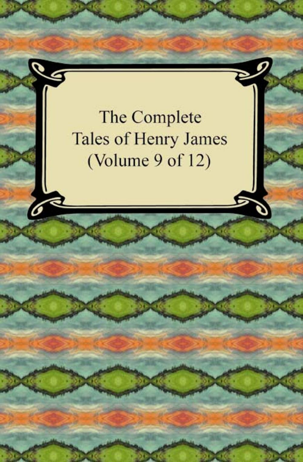 Big bigCover of The Complete Tales of Henry James (Volume 9 of 12)