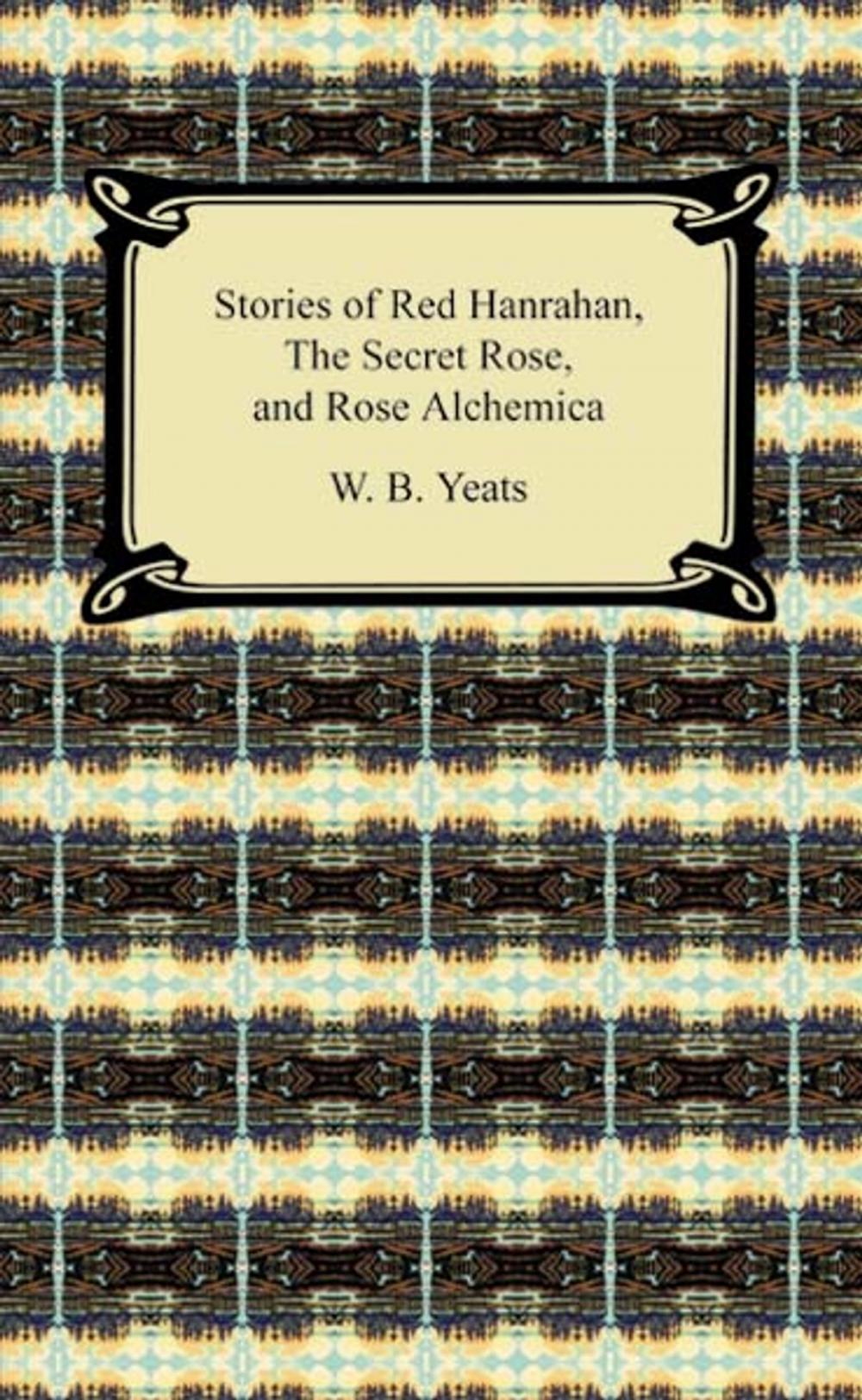 Big bigCover of Stories of Red Hanrahan, The Secret Rose, and Rosa Alchemica