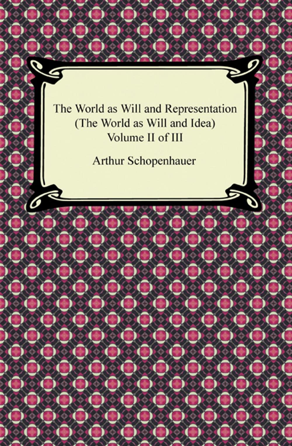 Big bigCover of The World as Will and Representation (The World as Will and Idea), Volume II of III