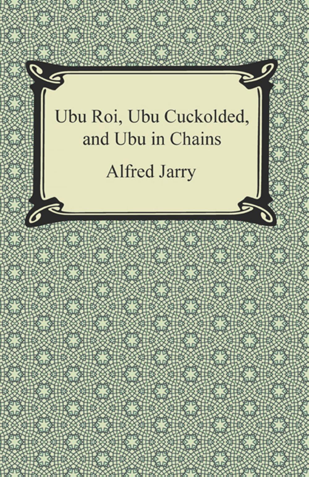 Big bigCover of Ubu Roi, Ubu Cuckolded, and Ubu in Chains