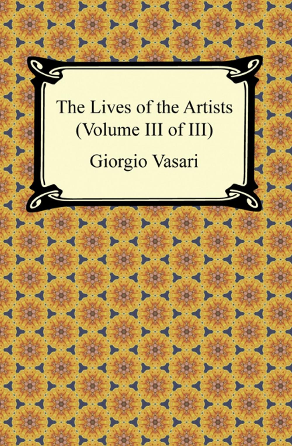 Big bigCover of The Lives of the Artists (Volume III of III)