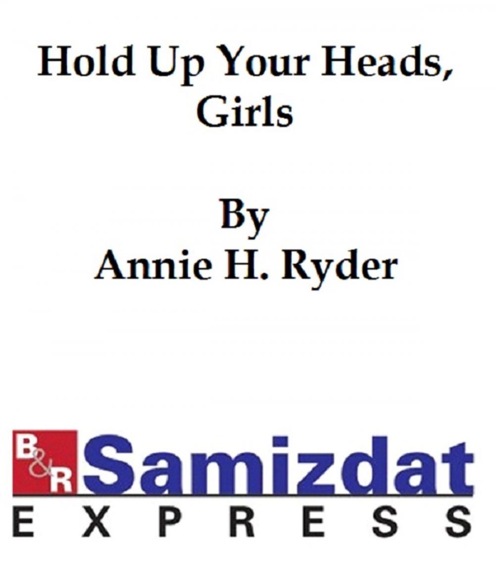 Big bigCover of Hold Up Your Heads, Girls! (1886), helps for girls in school and out