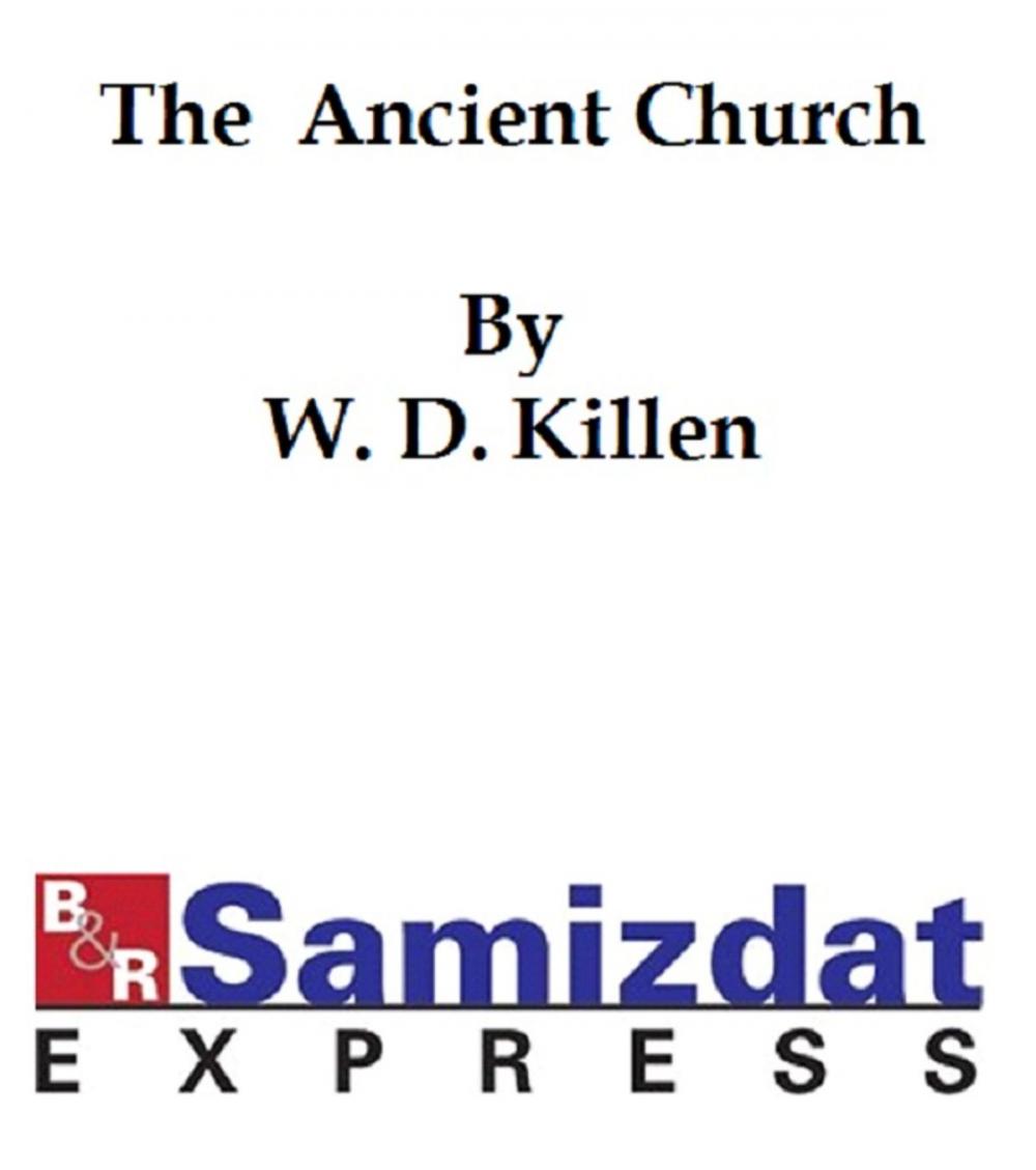 Big bigCover of The Ancient Church, Its History, Doctrine, Worship, and Constitution traced for the first three hundred years