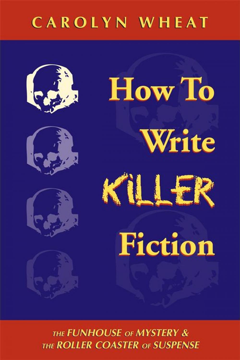 Big bigCover of How to Write Killer Fiction: The Funhouse of Mystery & the Roller Coaster of Suspense