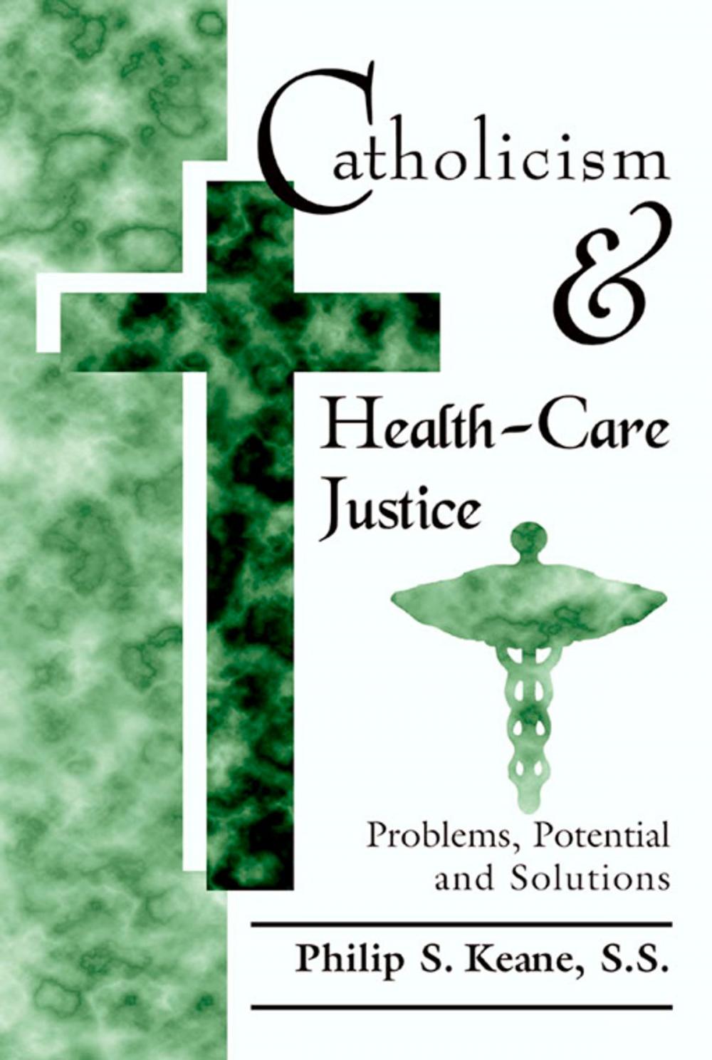 Big bigCover of Catholicism and Health-Care Justice: Problems, Potential and Solutions