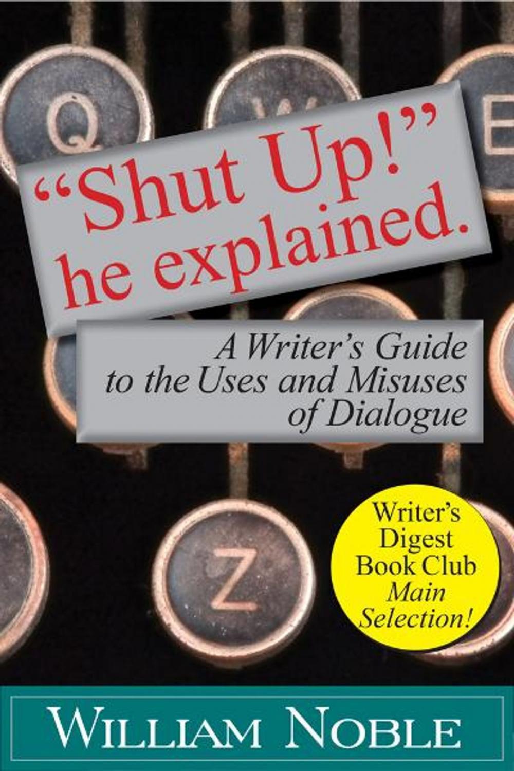 Big bigCover of “Shut UP!” He Explained: A Writer’s Guide to the Uses and Misuses of Dialogue