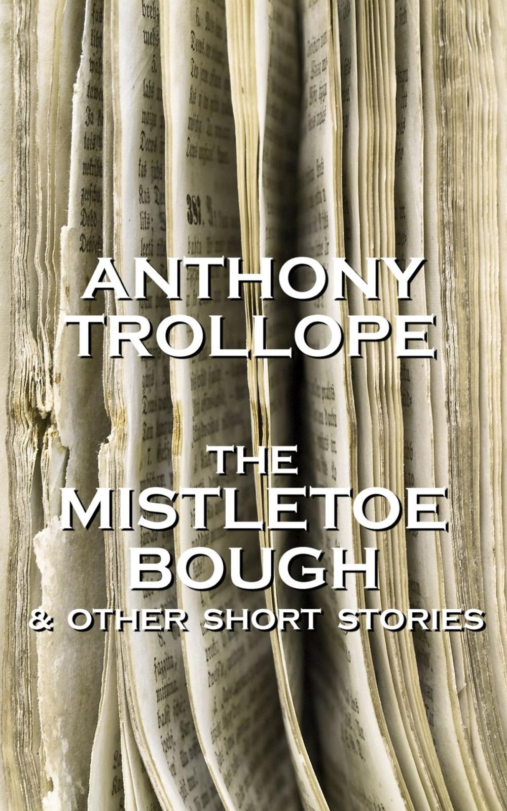 Big bigCover of Anthony Trollope - The Mistletoe Bough And Other Short Stories