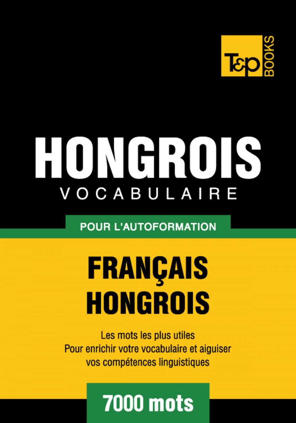 Big bigCover of Vocabulaire Français-Hongrois pour l'autoformation - 7000 mots les plus courants