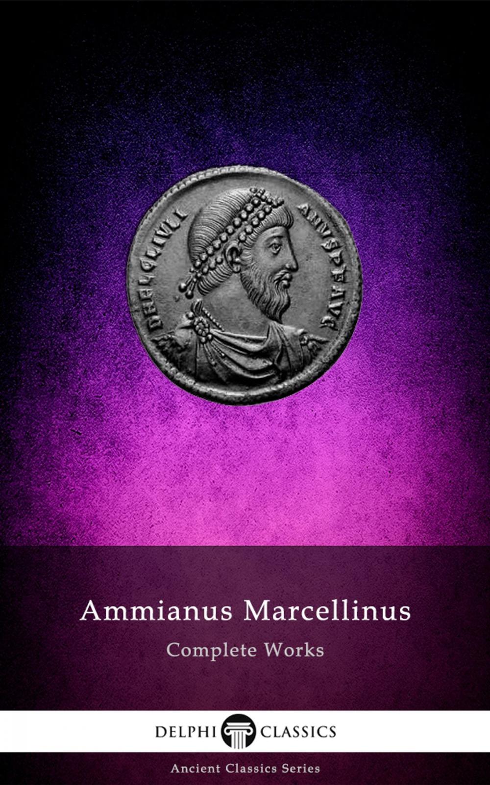Big bigCover of Complete Works of Ammianus Marcellinus (Delphi Classics)