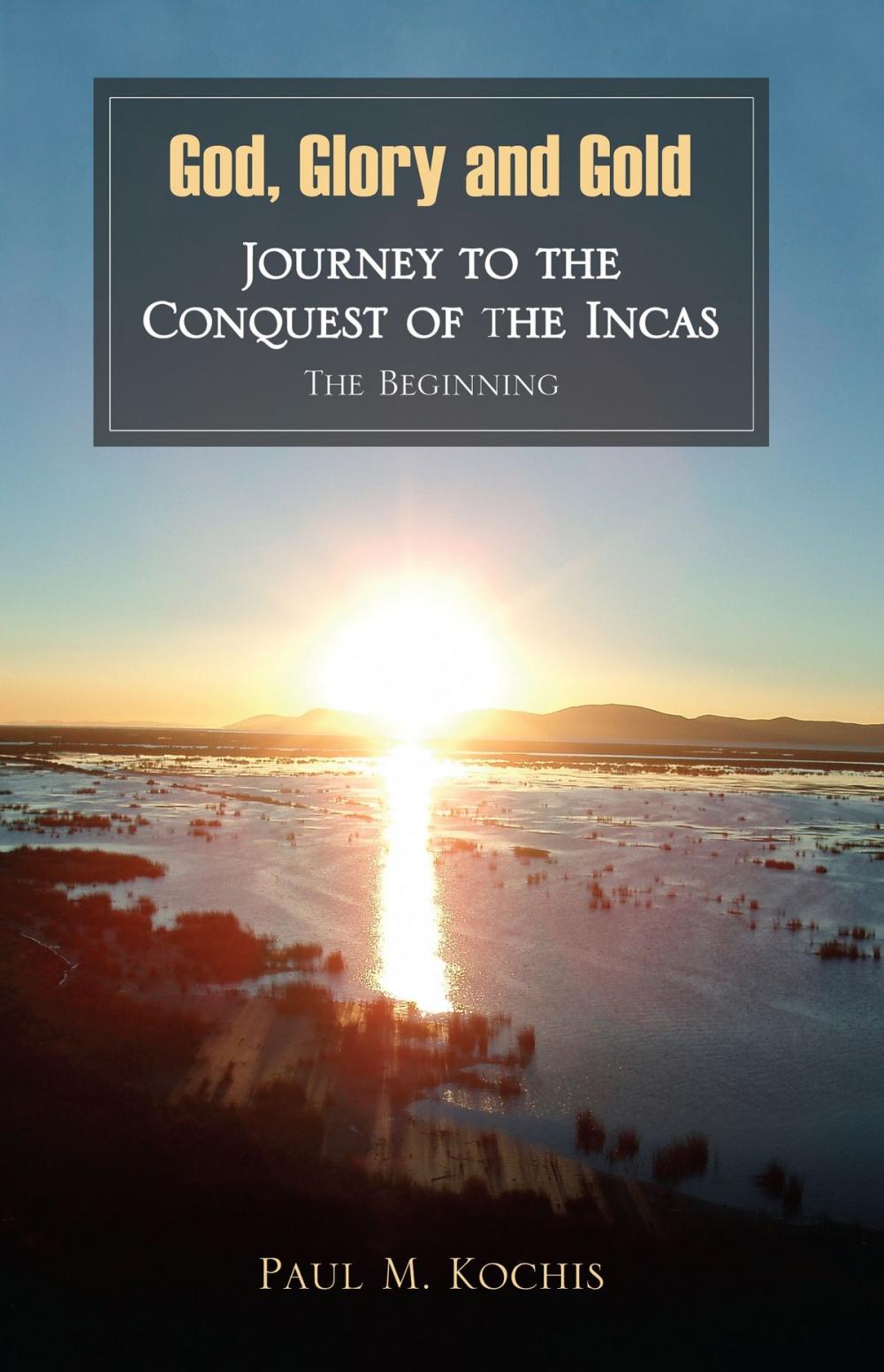 Big bigCover of God, Glory and Gold: Journey to the Conquest of the Incas - The Beginning