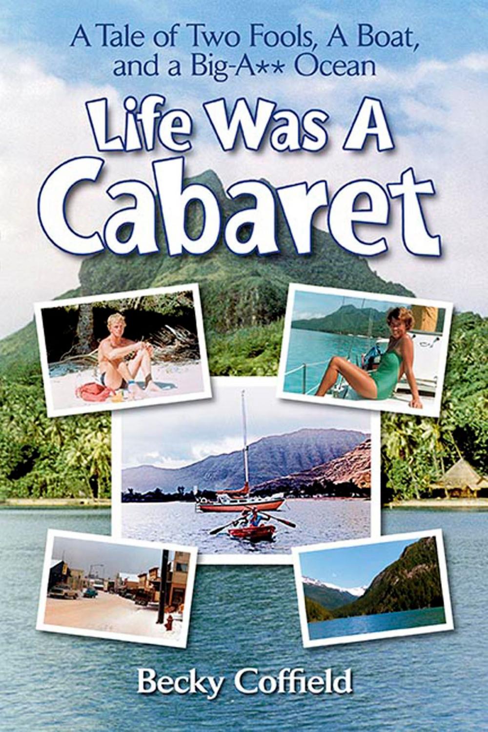 Big bigCover of Life Was A Cabaret: A Tale of Two Fools, A Boat, and a Big-A** Ocean