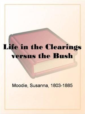 Cover of the book Life In The Clearings Versus The Bush by Algernon Charles Swinburne