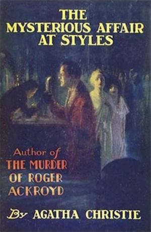 Cover of the book The Mysterious Affair At Styles: A Detective Story by Baruch Spinoza  Benedict De Spinoza