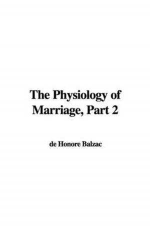 Cover of the book The Physiology Of Marriage, Part II. by James Huneker