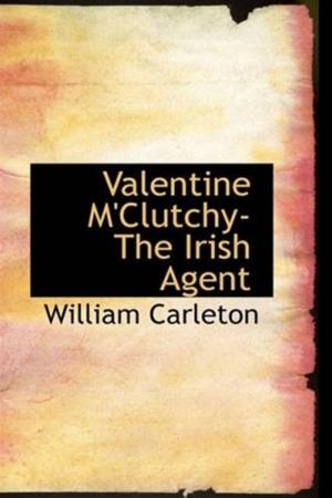 Cover of the book Valentine M'Clutchy, The Irish Agent by W.H.G. Kingston