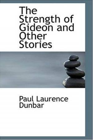 Cover of the book The Strength Of Gideon And Other Stories by James Lowell
