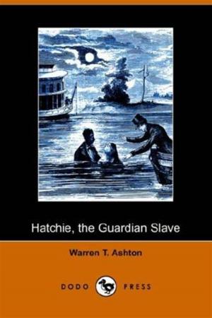 Cover of the book Hatchie, The Guardian Slave; Or, The Heiress Of Bellevue by Various