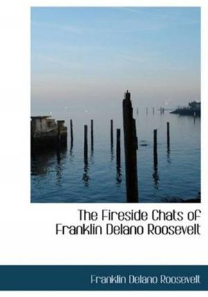 Cover of the book The Fireside Chats Of Franklin Delano Roosevelt by George Herbert Palmer