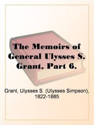 bigCover of the book The Memoirs Of General Ulysses S. Grant, Part 6. by 