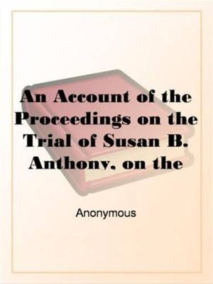 Cover of the book An Account Of The Proceedings On The Trial Of Susan B. Anthony by Abraham Lincoln
