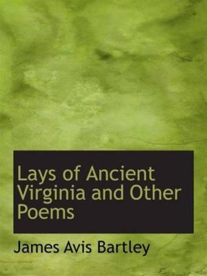 Cover of the book Lays Of Ancient Virginia, And Other Poems by Gilbert, 1860-1932 Parker