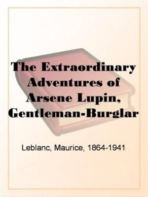 Cover of the book The Extraordinary Adventures Of Arsene Lupin, Gentleman-Burglar by Harold MacGrath