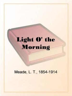 Cover of the book Light O' The Morning by Mrs. Humphry Ward