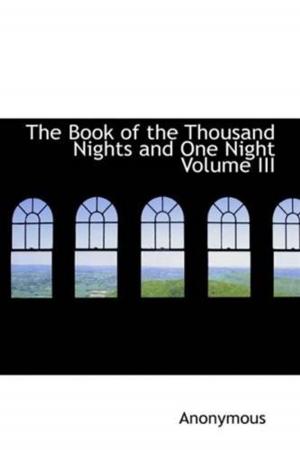 Cover of the book The Book Of The Thousand Nights And One Night, Volume III by William Heyliger