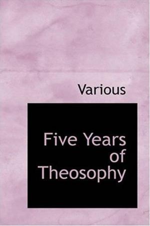 Cover of the book Five Years Of Theosophy by Rex Beach