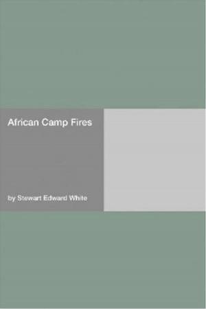 Cover of the book African Camp Fires by The Earl Of Chesterfield