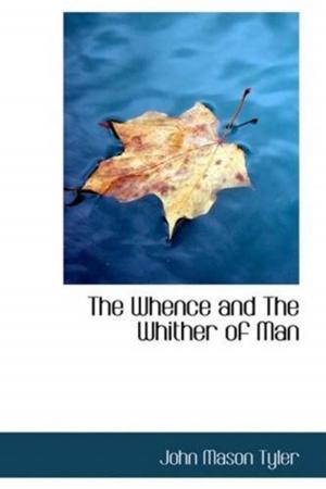Cover of the book The Whence And The Whither Of Man by The Earl Of Chesterfield