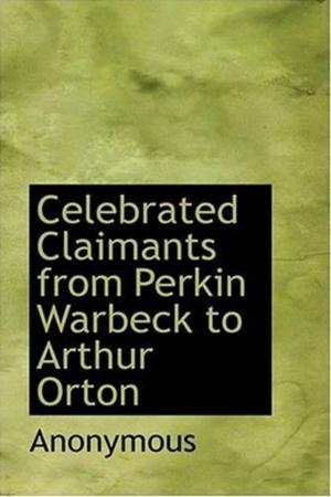 Cover of the book Celebrated Claimants From Perkin Warbeck To Arthur Orton by Michel De, 1533-1592 Montaigne