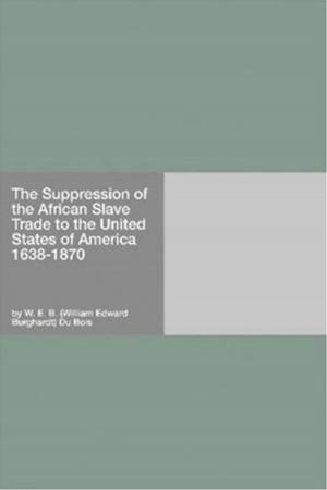 Cover of the book The Suppression Of The African Slave Trade To The United States Of America by Horace Elisha Scudder, Editor